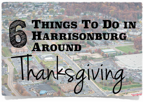 6 Things To Do in Harrisonburg Around Thanksgiving