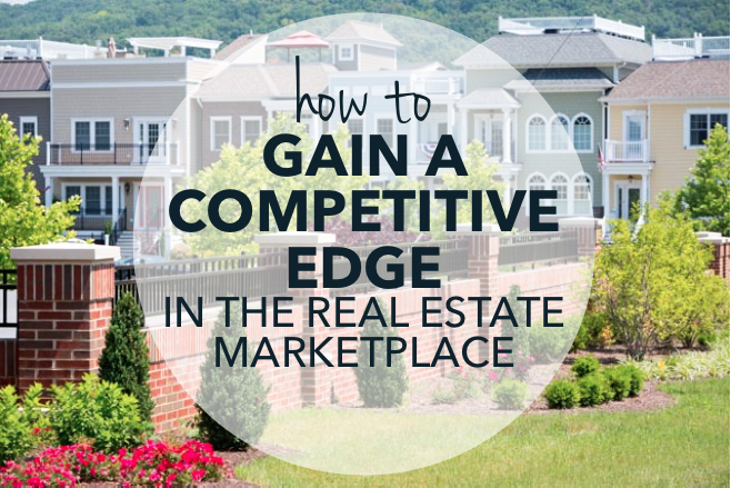How to gain a competitive edge in the real estate marketplace