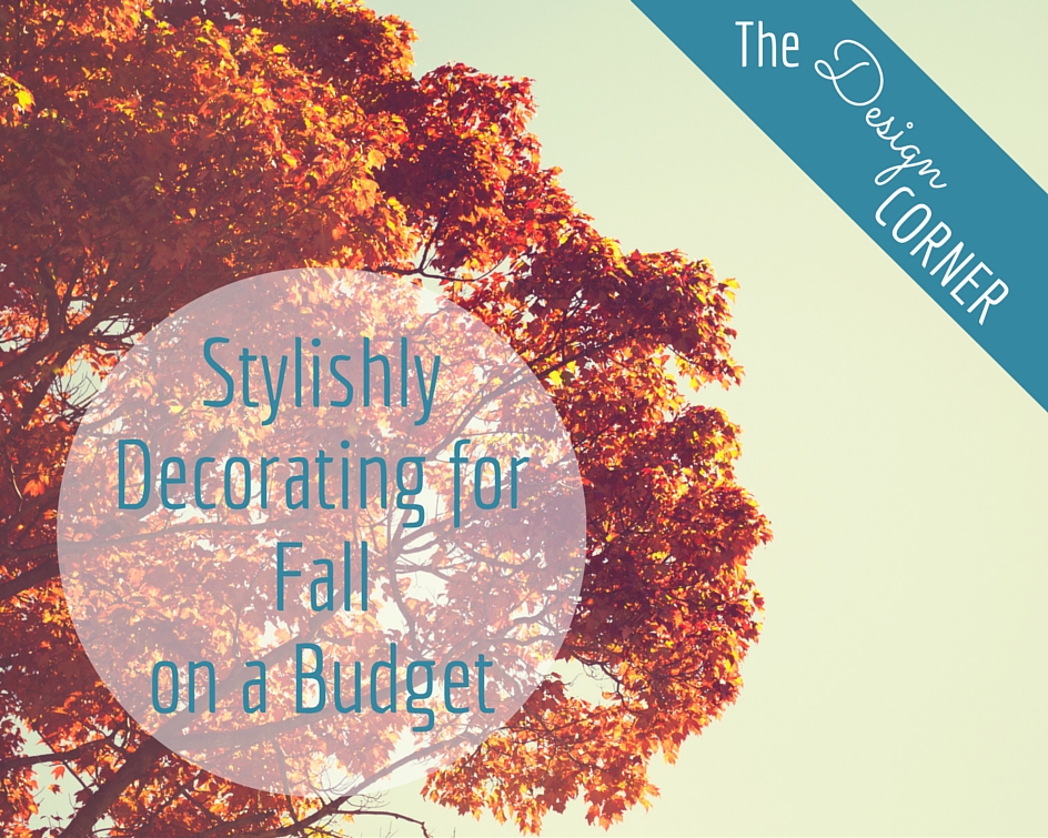 The Design Corner: Stylishly Decorating for Fall on a Budget