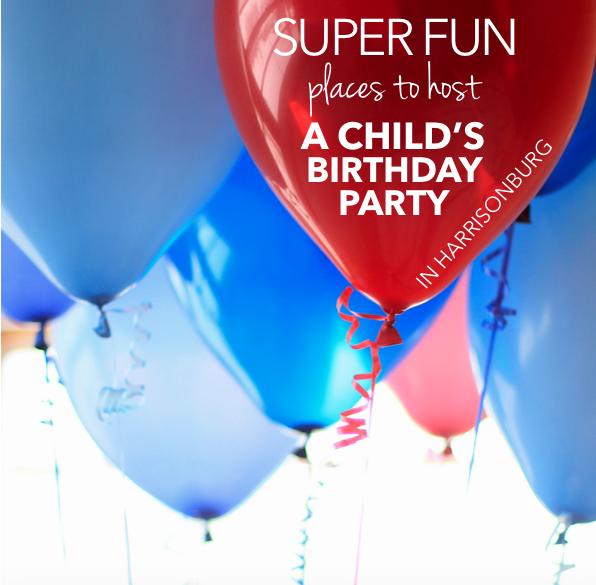 Best Places to Host a Child's Birthday Party in Harrisonburg Best Places to Host a Child's Birthday Party in Harrisonburg